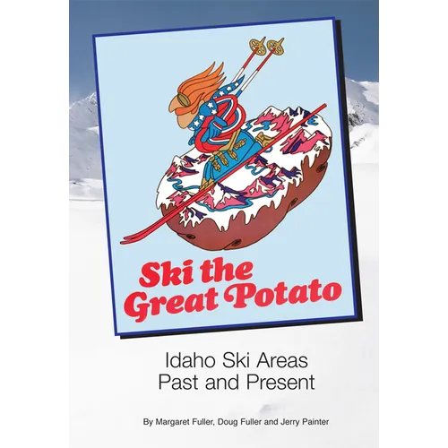 Ski the Great Potato: Idaho Ski Areas Past and Present - Paperback