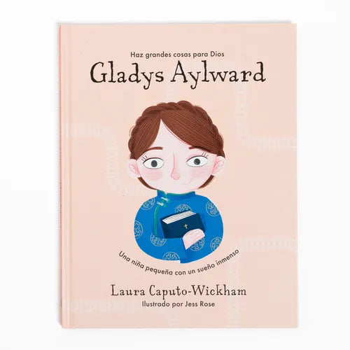 Gladys Aylward: Una Niña Pequeña Con Un Sueño Inmenso - Hardcover