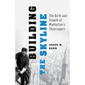 Building the Skyline: The Birth and Growth of Manhattan's Skyscrapers - Paperback