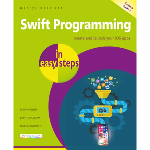 Swift Programming in Easy Steps: Develop IOS Apps - Covers IOS 12 and Swift 5 - Paperback