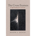 The Cross Examen: A Spirituality for Activists - Hardcover
