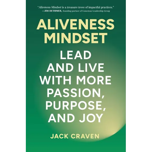Aliveness Mindset: Lead and Live with More Passion, Purpose, and Joy - Hardcover