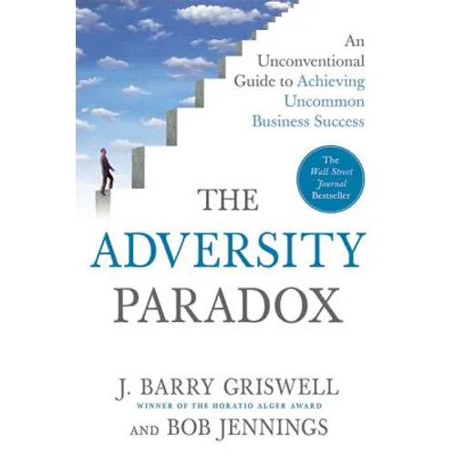 The Adversity Paradox: An Unconventional Guide to Achieving Uncommon Business Success - Paperback