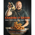 Chasing the Gator: Isaac Toups and the New Cajun Cooking - Hardcover
