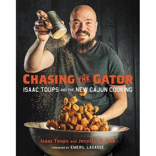 Chasing the Gator: Isaac Toups and the New Cajun Cooking - Hardcover