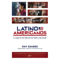 Latino Americanos: El legado de 500 años que dio forma a una nación - Paperback