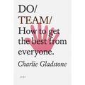 Do Team: How to Get the Best from Everyone. - Paperback