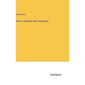 How to Study the New Testament - Hardcover