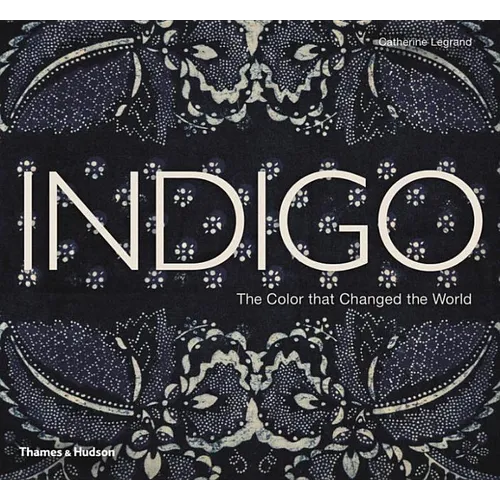 Indigo: The Color That Changed the World - Hardcover