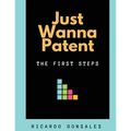 Just Wanna Patent: The First Steps - Paperback