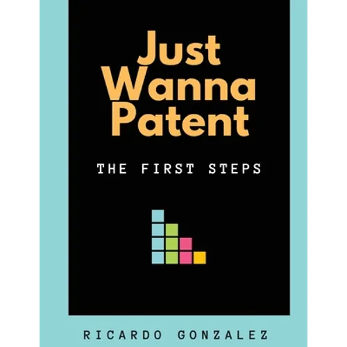 Just Wanna Patent: The First Steps - Paperback