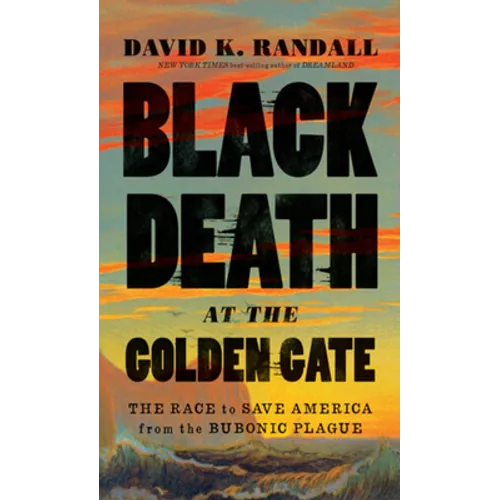 Black Death at the Golden Gate: The Race to Save America from the Bubonic Plague - Hardcover