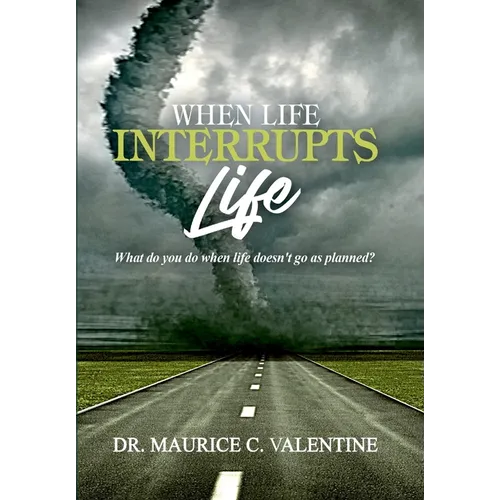 When Life Interrupts Life: What Do You Do When Life Doesn't Go As Planned? - Hardcover