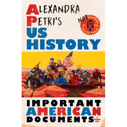 Alexandra Petri's Us History: Important American Documents (I Made Up) - Hardcover