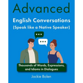 Advanced English Conversations (Speak like a Native Speaker): Thousands of Words, Expressions, and Idioms in Dialogues - Paperback