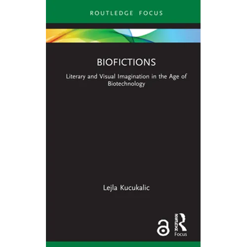 Biofictions: Literary and Visual Imagination in the Age of Biotechnology - Hardcover