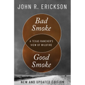 Bad Smoke, Good Smoke: A Texas Rancher's View of Wildfire - Paperback