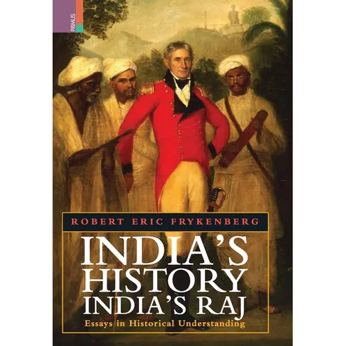 India's History, India's Raj: Essays in Historical Understanding - Hardcover