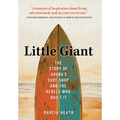 Little Giant: The Story of Aruba's Surf Shop and the Rebels Who Built It - Hardcover