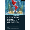 Seeking Common Ground: Latinx and Latin American Theatre and Performance - Hardcover