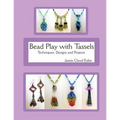 Bead Play with Tassels: Techniques, Design and Projects - Paperback