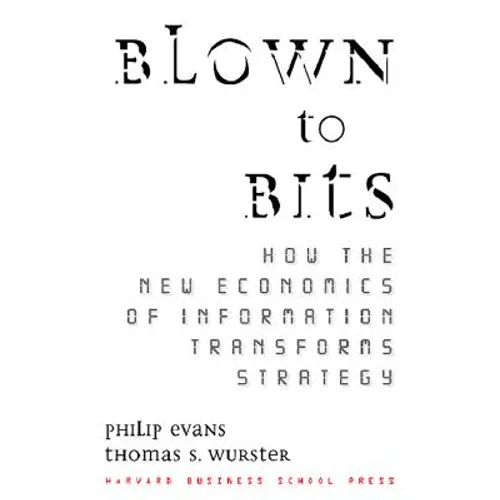 Blown to Bits: How the New Economics of Information Transforms Strategy - Hardcover