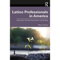 Latino Professionals in America: Testimonios of Policy, Perseverance, and Success - Paperback
