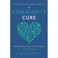 The Community Cure: Transforming Health Outcomes Together - Paperback