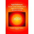 Agni Rahasya: Secrets of the Celestial Fire in Yoga and Ayurveda: SECOND EDITION - Paperback
