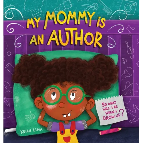 My Mommy Is An Author: So What Will I Be When I Grow Up? - Hardcover