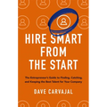 Hire Smart from the Start: The Entrepreneur's Guide to Finding, Catching, and Keeping the Best Talent for Your Company - Paperback