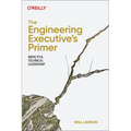 The Engineering Executive's Primer: Impactful Technical Leadership - Paperback