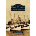 East Cooper: A Maritime Heritage - Hardcover