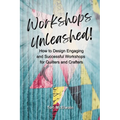 Workshops Unleashed: How to Design Engaging and Successful Workshops - Paperback