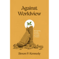 Against Worldview: Reimagining Christian Formation as Growth in Wisdom - Paperback