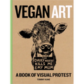 Vegan Art: A Book of Visual Protest - Hardcover