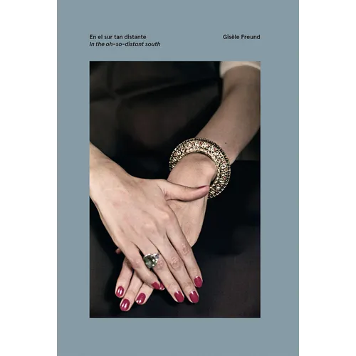 Gisèle Freund: In the Oh-So-Distant South - Hardcover