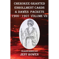 Cherokee Granted Enrollment Cards & Dawes Packets 1900 - 1907: Volume VII - Paperback