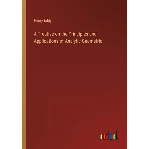 A Treatise on the Principles and Applications of Analytic Geometric - Paperback