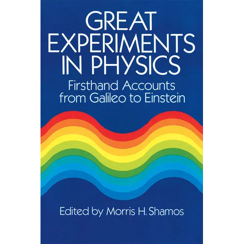 Great Experiments in Physics: Firsthand Accounts from Galileo to Einstein - Paperback