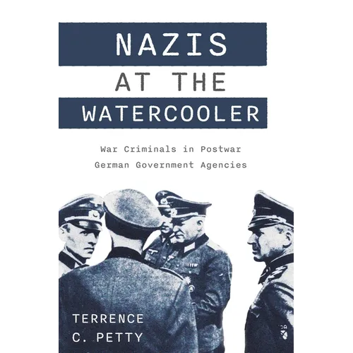 Nazis at the Watercooler: War Criminals in Postwar German Government Agencies - Hardcover