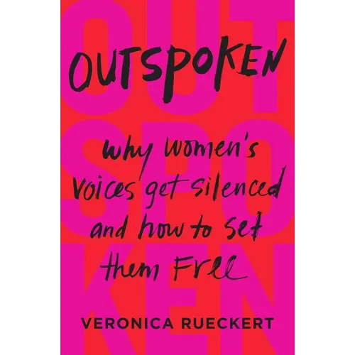 Outspoken: Why Women's Voices Get Silenced and How to Set Them Free - Hardcover