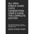 All-New Kindle Oasis (10th Generation) User's Guide: THE COMPLETE EDITION: The Ultimate Manual To Set Up, Manage Your E-Reader, Advanced Tips And Tric - Paperback