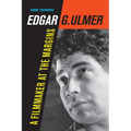 Edgar G. Ulmer: A Filmmaker at the Margins Volume 48 - Paperback