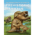 The Princeton Field Guide to Prehistoric Mammals - Hardcover