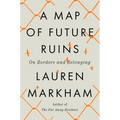 A Map of Future Ruins: On Borders and Belonging - Hardcover