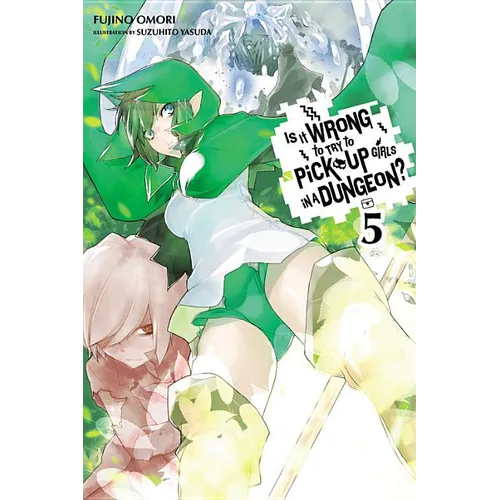Is It Wrong to Try to Pick Up Girls in a Dungeon?, Vol. 5 (Light Novel) - Paperback