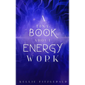 A Tiny Book About Energy Work - Paperback