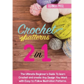 Crochet Patterns: The Ultimate Beginner's Guide To learn Crochet and create Any Design You Want with Easy-to-Follow Illustration Patterns. - Paperback