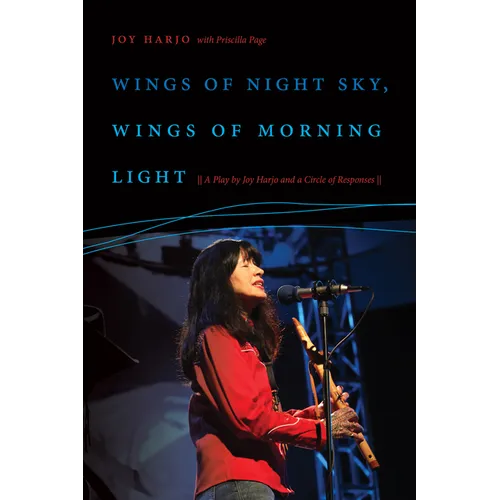 Wings of Night Sky, Wings of Morning Light: A Play by Joy Harjo and a Circle of Responses - Paperback